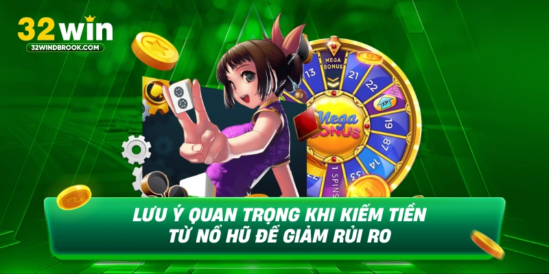 Lưu ý quan trọng khi kiếm tiền từ nổ hũ để giảm rủi ro